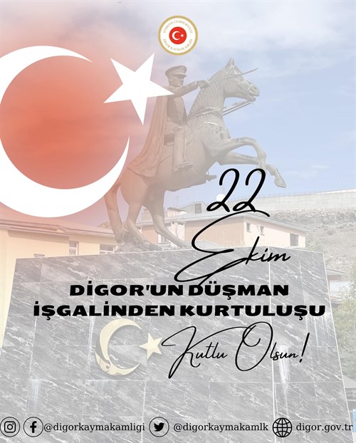 22 EKİM DİGOR'UN DÜŞMAN İŞGALİNDEN KURTULUŞU KUTLU OLSUN